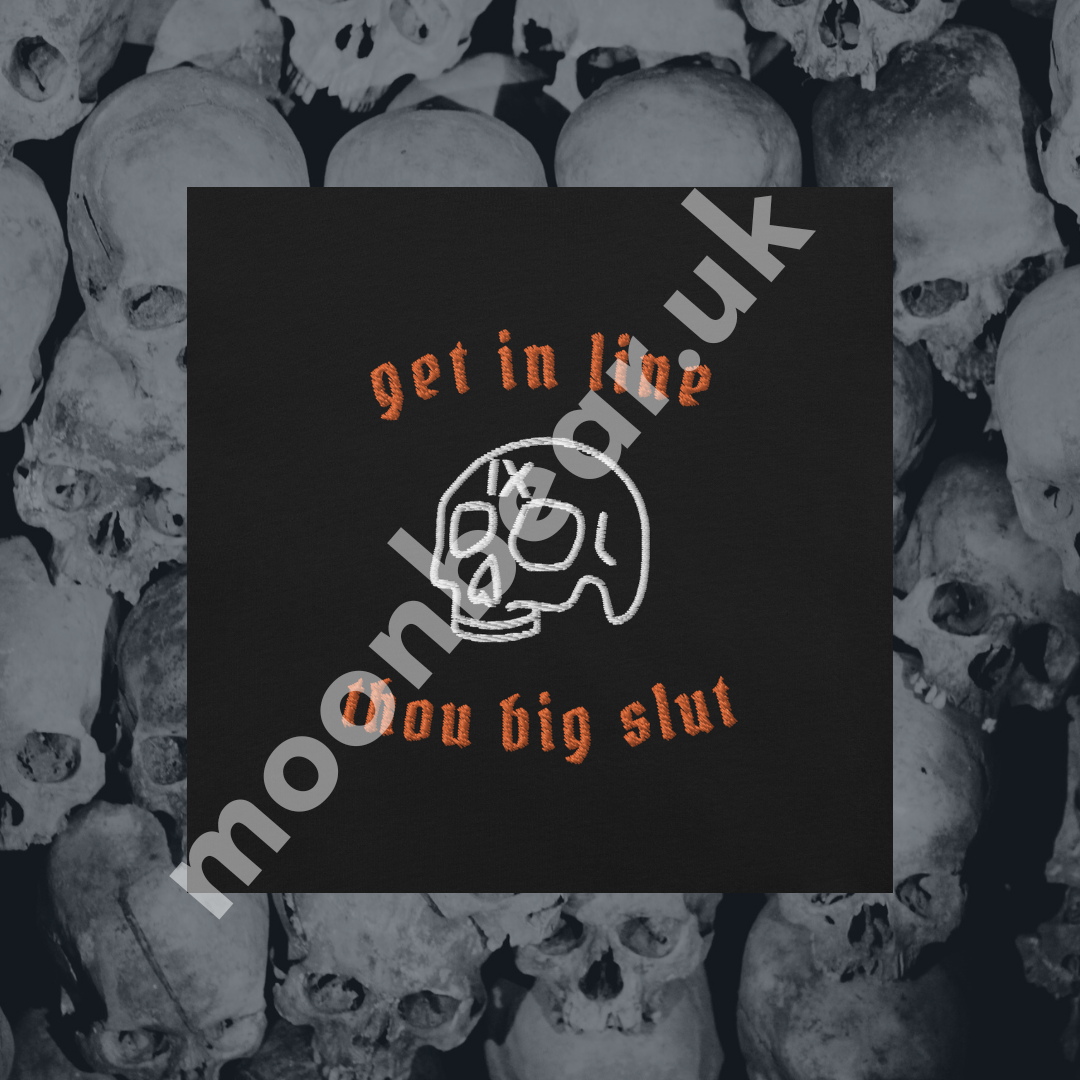 Get in Line, Thou Big Slut Embroidered T-Shirt
