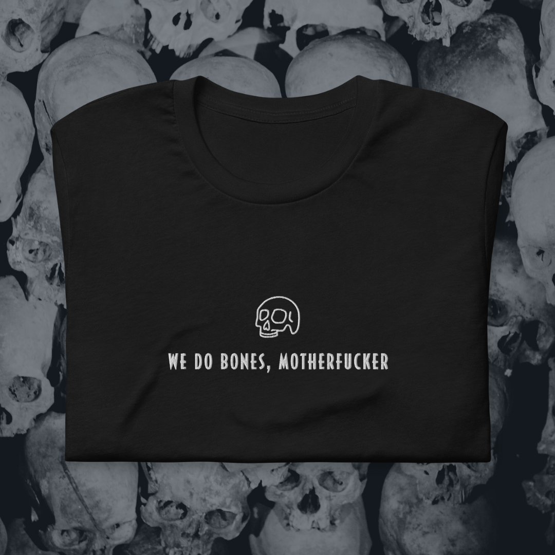 We Do Bones, Motherf*cker Embroiderd T-Shirt